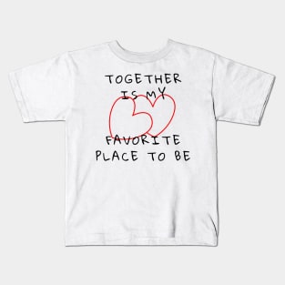 Together Is My Favorite Place To Be Kids T-Shirt